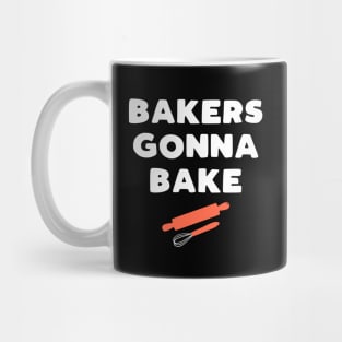 Bakers Gonna Bake - funny baking slogan gift Mug